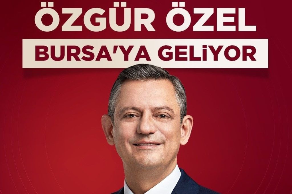 CHP Genel Başkanı Özgür Özel, Bursa’ya geliyor