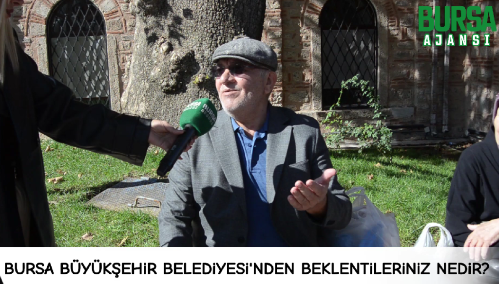 Bursa Büyükşehir Belediyesi’nden beklentileriniz nedir?