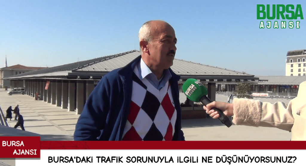 Bursa’daki trafik sorunuyla ilgili ne düşünüyorsunuz?
