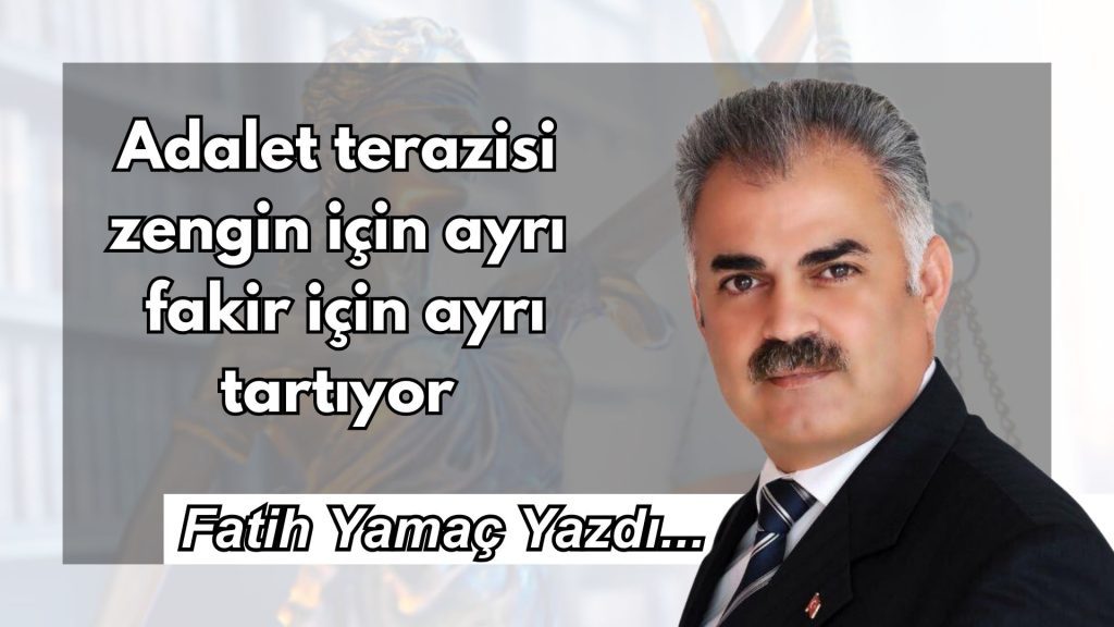 Adalet terazisi zengin için ayrı, fakir için ayrı tartıyor