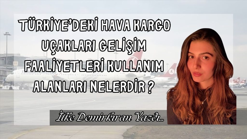 Türkiye’de ki hava kargo uçakları kullanım alanları ve faaliyetleri