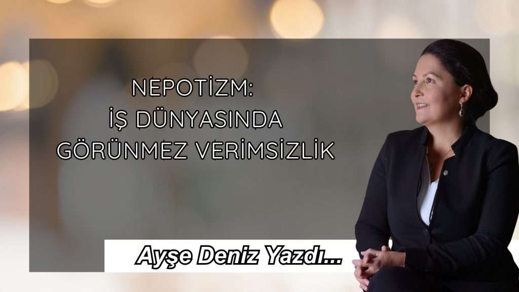 Nepotizm: İş dünyasında görünmez verimsizlik