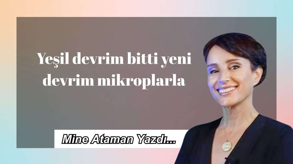 Yeşil devrim bitti yeni devrim mikroplarla