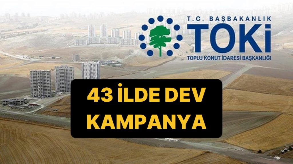 TOKİ’den 43 İlde Büyük Kampanya: TOKİ 43 İlde Arsa Satışı Hangi İllerde, Başvuru Ne Zaman?