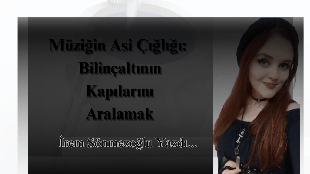 Müziğin Asi Çığlığı: Bilinçaltının Kapılarını Aralamak