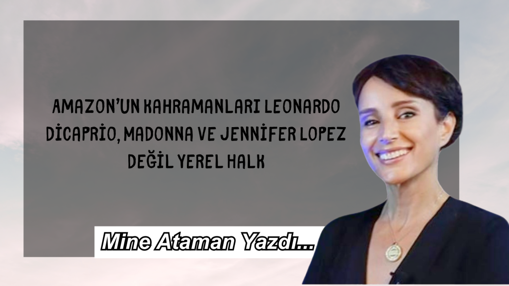 Amazon’un Kahramanları Leonardo DiCaprio, Madonna ve Jennifer Lopez Değil Yerel Halk