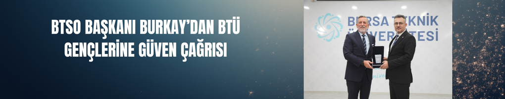 BTSO Başkanı Burkay’dan BTÜ Gençlerine Güven Çağrısı