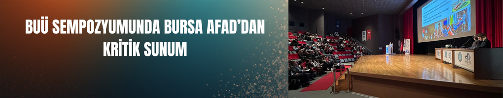 BUÜ Sempozyumunda Bursa AFAD’dan Kritik Sunum