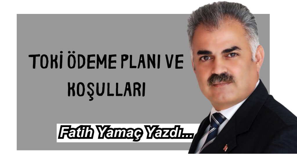 TOKİ Ödeme Planı ve Koşulları