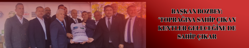 Başkan Bozbey:”Toprağına Sahip Çıkan Kentler Geleceğine de Sahip Çıkar”