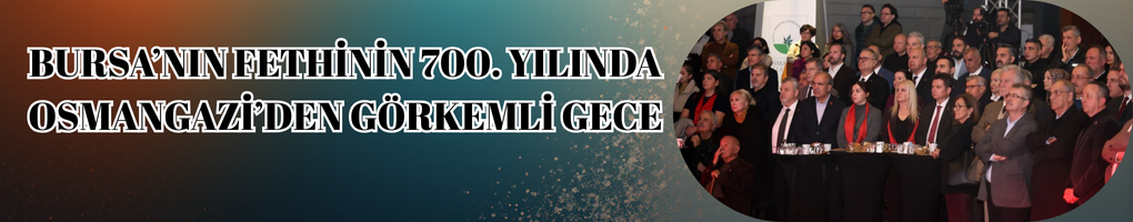 Bursa’nın Fethinin 700. Yılında Osmangazi’den Görkemli Gece