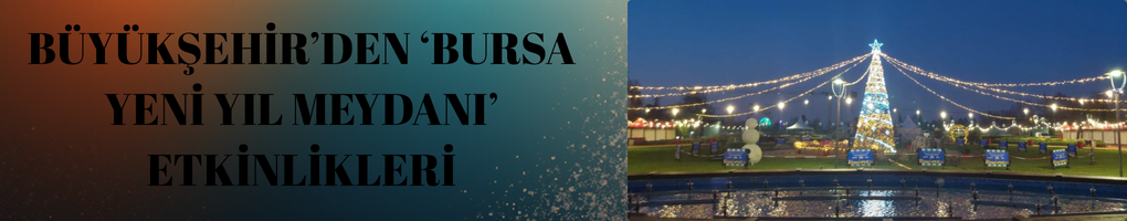 Büyükşehir’den ‘Bursa Yeni Yıl Meydanı’ Etkinlikleri