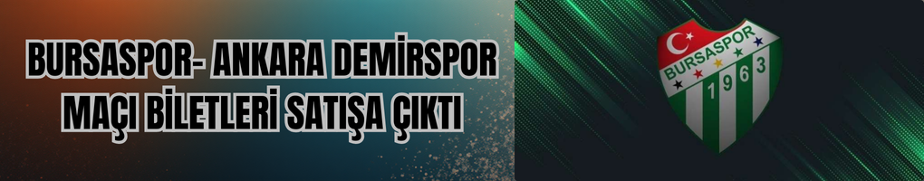 Bursaspor- Ankara Demirspor Maçı Biletleri Satışa Çıktı