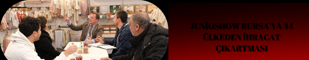 Junioshow Bursa’ya 44 Ülkeden İhracat Çıkartması