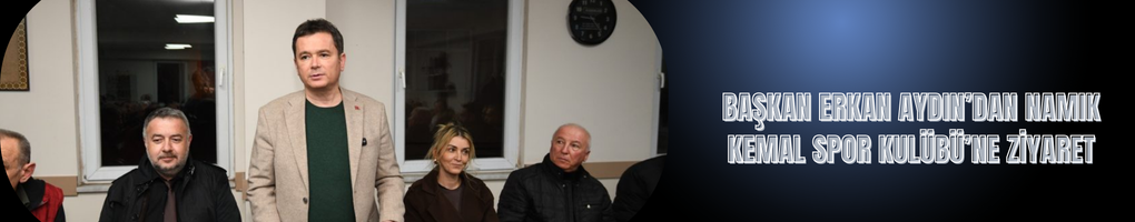 Başkan Erkan Aydın’dan Namık Kemal Spor Kulübü’ne Ziyaret
