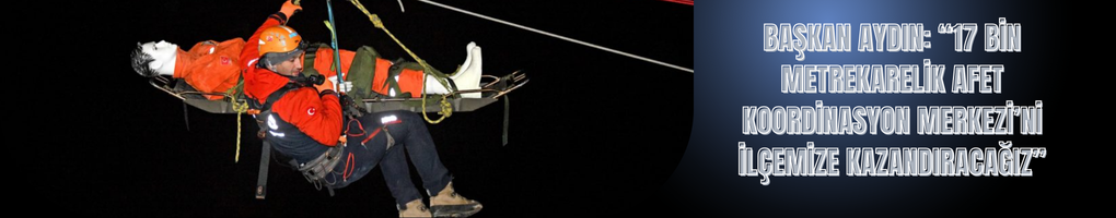 Başkan Aydın: “17 Bin Metrekarelik Afet Koordinasyon Merkezi’ni İlçemize Kazandıracağız”