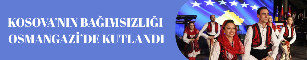 Kosova’nın Bağımsızlığı Bursa Osmangazi’de coşkuyla kutlandı