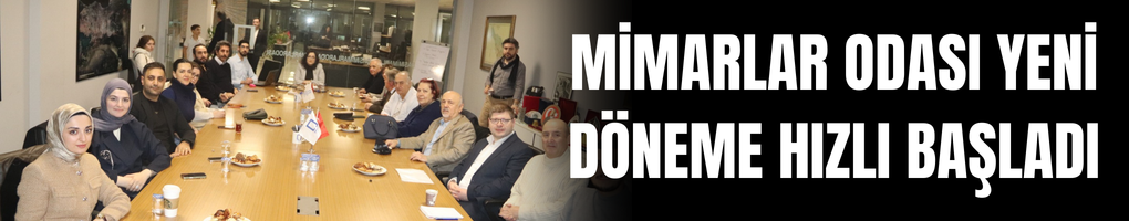 Mimarlar Odası’nda Yeni Dönem ‘Ortak Akıl’la Başladı: Yol Haritası Belli Oldu!