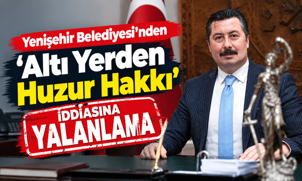 Yenişehir Belediyesi’nden ‘Altı Yerden Huzur Hakkı’ İddiasına Yalanlama